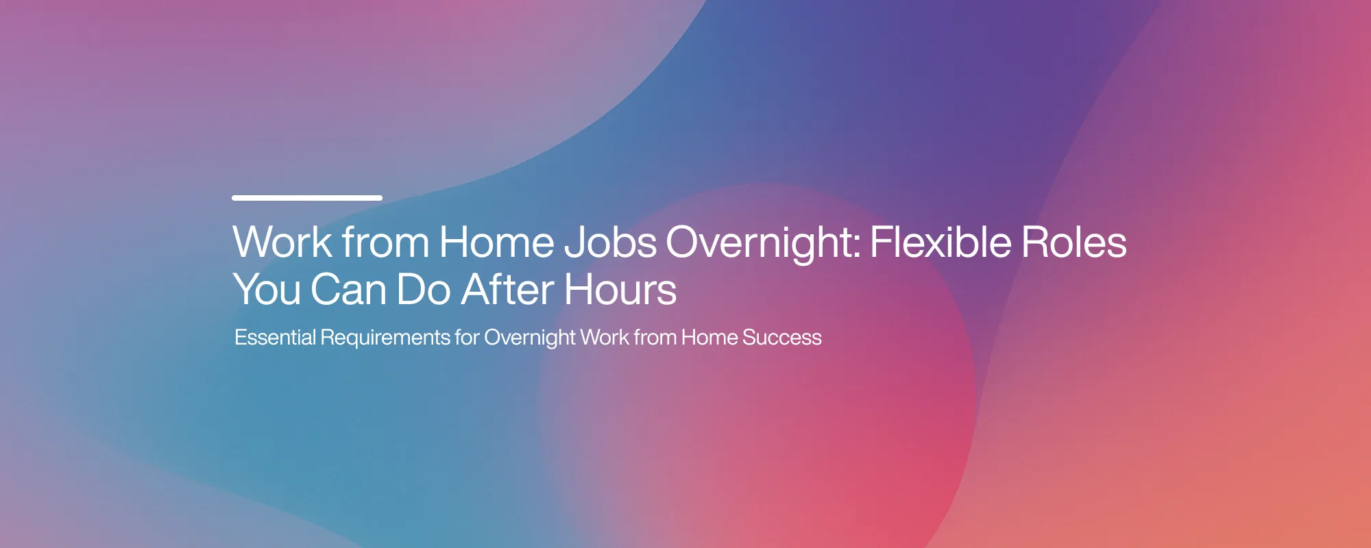 Work from Home Jobs Overnight: Flexible Roles You Can Do After Hours